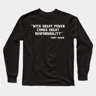 "With great p0wer comes great responsibility" - Tony "The Bird" The Hawk inspirational quote Long Sleeve T-Shirt